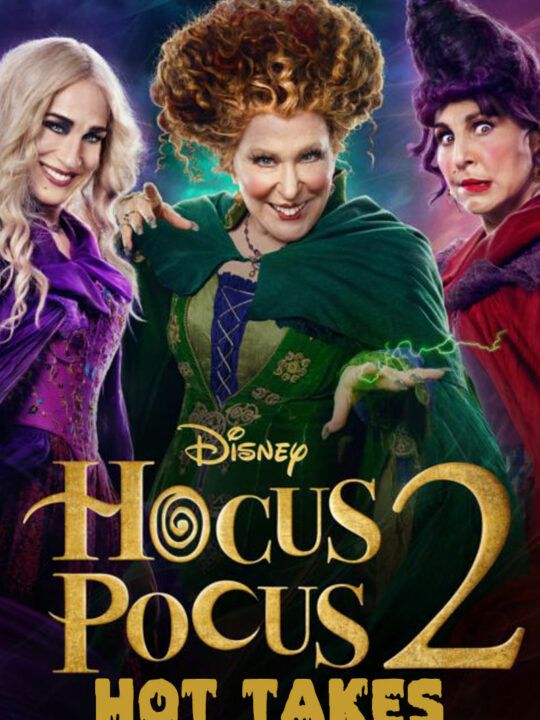 6 (Spoiler-free) Hot Takes from Hocus Pocus 2 You Need to Know Now